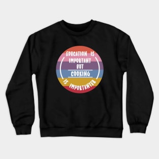 Education is important but the cooking is importanter Crewneck Sweatshirt